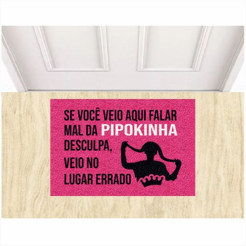 Tapete Capacho Se Você Veio Aqui Falar Mal da Mc Pipokinha.:pink