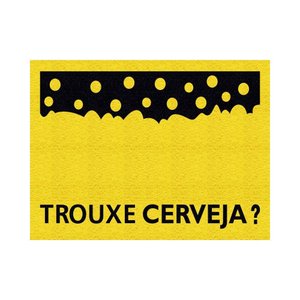 Tapete Capacho Trouxe Cerveja Espuma