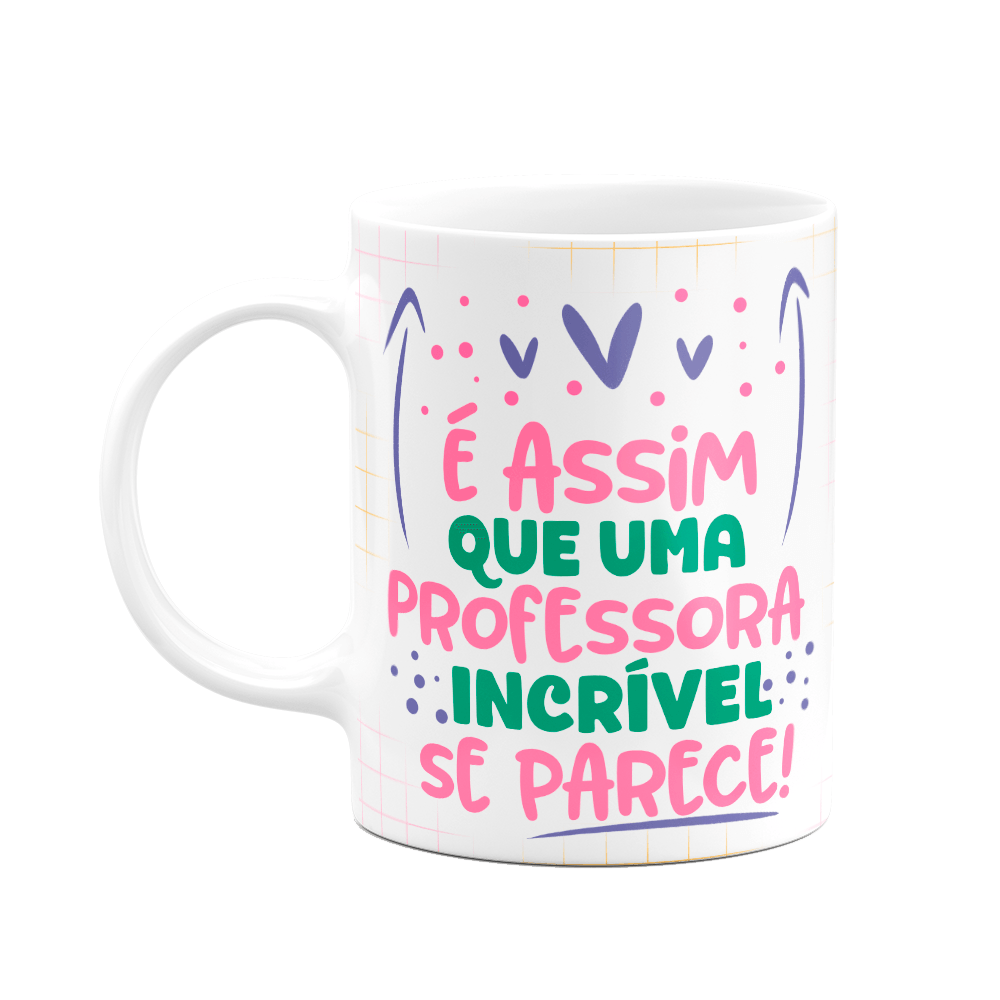 Caneca Professora - Uma Professora Incrível É Assim!