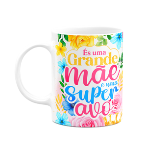 Caneca Floral Mães - És Uma Grande Mãe e Uma Super Avó