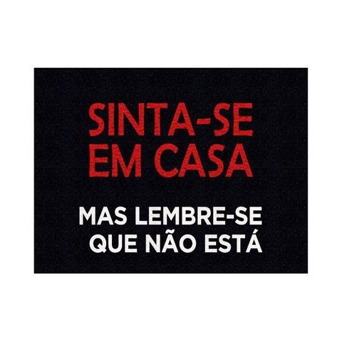 Tapete Capacho Sinta-se em Casa Mas Lembre-se Mas Lembre-se que Não Está