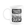 Caneca Motivação - Trate Todos Bem, Não Importa Quem - 1