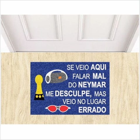 TAPETE CAPACHO DECORATIVO, SE VEIO FALAR MAL DO NEY, VEIO NO LUGAR ERRADO.