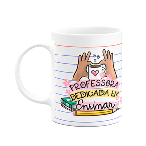 Caneca Professores - Professora Dedicada em Ensinar