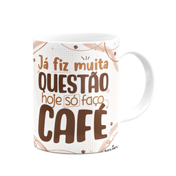 Caneca Divertida - Café - Já Fiz Muita Questão - 2