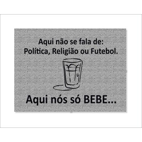 Tapete Capacho Aqui Nós Só Bebe