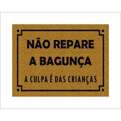 Tapete Capacho Não Repare a Bagunça a Culpa É Das Crianças