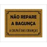 Tapete Capacho Não Repare a Bagunça a Culpa É Das Crianças - 1